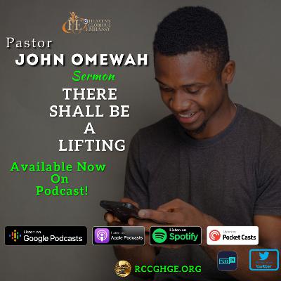 THERE SHALL BE A LIFTING | Sunday Sermon with Pastor John Omewah THERE SHALL BE A LIFTING | Sunday Sermon with Pastor John Omewah