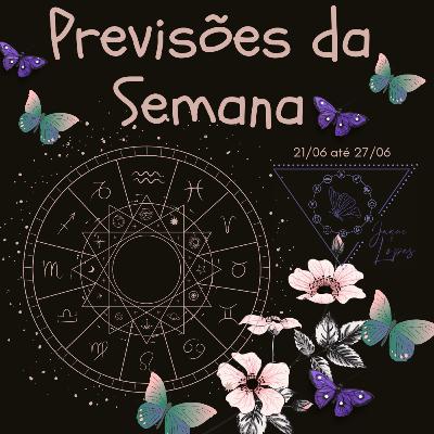 Previsões toda semana 21/06 até 27/06 Previsões toda semana 21/06 até 27/06