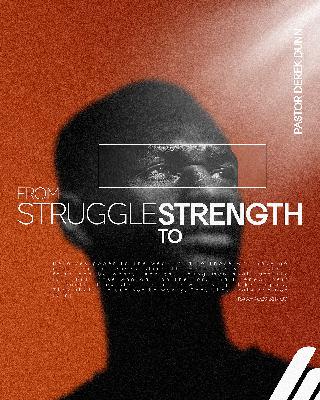 From Struggle to Strength - Ps. Derek Dunn