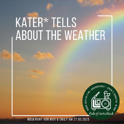 Kater* tells about the weather Kater* tells about the weather