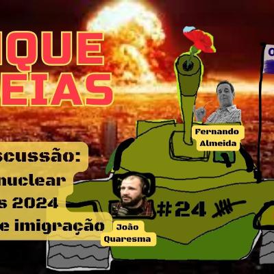 [Portuguese] #24 -Tanqued'ideias - Perigo nuclear, Eleições e Imigração