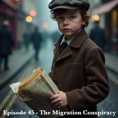 Episode 45 - The Migration Conspiracy