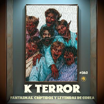 E362: K Terror: fantasmas, críptidos y leyendas de Corea