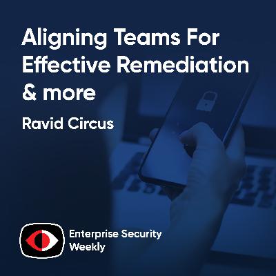 Aligning teams for effective remediation, Anthropic's latest report, and the news - Ravid Circus - ESW #434 Aligning teams for effective remediation, Anthropic's latest report, and the news - Ravid Circus - ESW #434