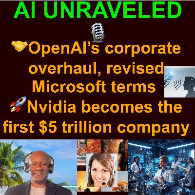 AI Daily News Rundown: 🤝OpenAI’s corporate overhaul, revised Microsoft terms 🚀Nvidia becomes the first $5 trillion company 🦾The first consumer humanoid robot is here ✨ YouTube now uses AI to upscale TV videos & more
