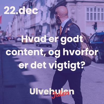 Ulvejulen - 22. december: Hvad er godt content, og hvorfor er det vigtigt?