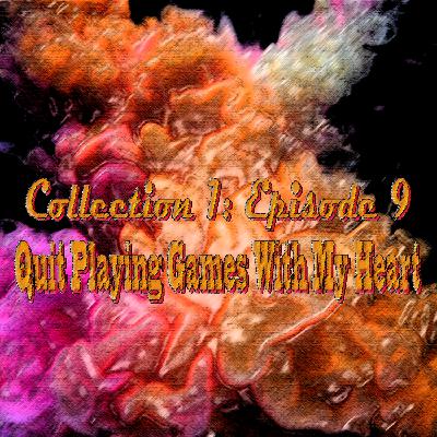 Collection 1: #9 Quit Playing Games with My Heart Collection 1: #9 Quit Playing Games with My Heart