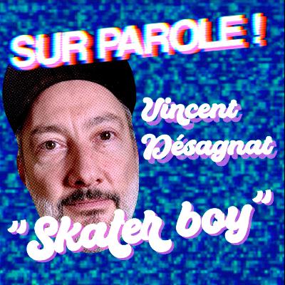 "S8ter Boi" avec Vincent Désagnat