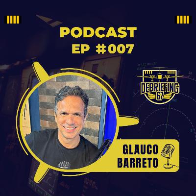 #007 - Glauco Barreto (Fala Turma) - Piloto Comercial