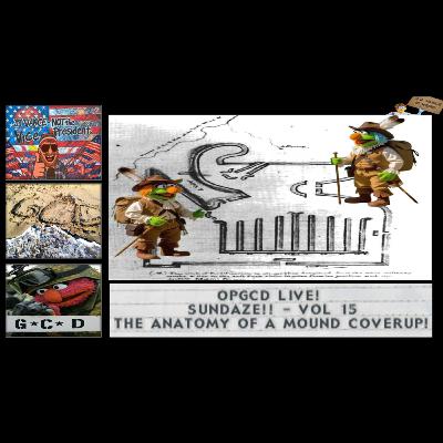 OpGCD Live! Sundaze!! Vol. 15 - The Anatomy of a Mound Coverup - FREE PATREON PREVIEW