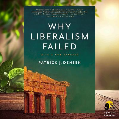 [Review] Why Liberalism Failed  (Patrick J. Deneen) Summarized