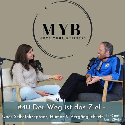 #40 Der Weg ist das Ziel – über Selbstakzeptanz, Humor & Vergänglichkeit mit Coach Lars Ziörjen #40 Der Weg ist das Ziel – über Selbstakzeptanz, Humor & Vergänglichkeit mit Coach Lars Ziörjen