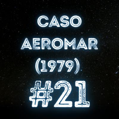 CASO AEROMAR (1979) - @eridupodcast #21