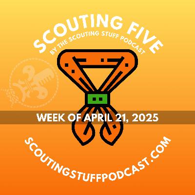 Scouting Five - Week of April 21, 2025