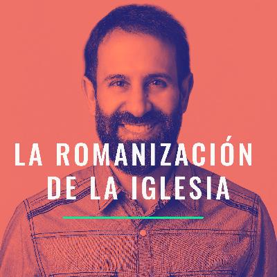 La romanización de la Iglesia