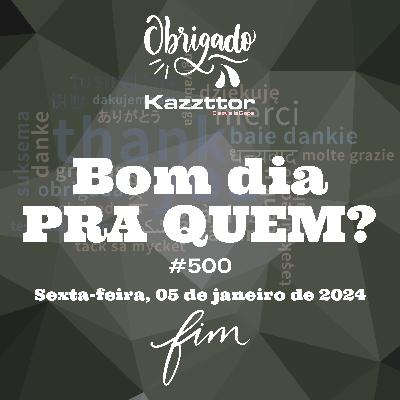 Bom dia pra quem de 05 de janeiro de 2024: Episódio final - Muito obrigado e até breve