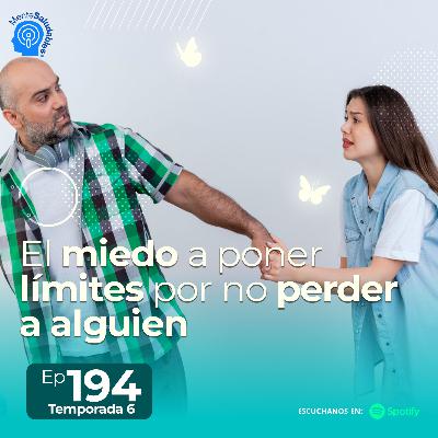 194.- El miedo a poner límites por no perder a alguien 194.- El miedo a poner límites por no perder a alguien