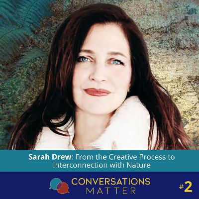 Sarah Drew: From the Creative Process to Interconnection with Nature