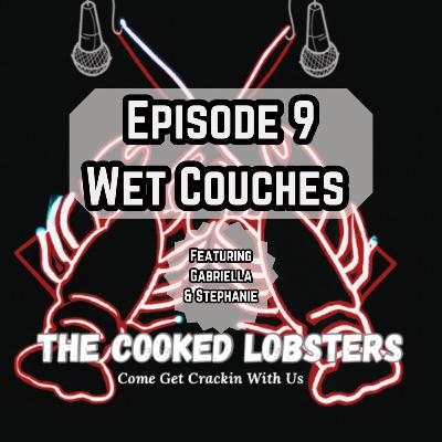 Wet Couches The Cooked Lobsters Episode 9
