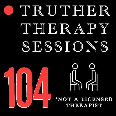 Truther Therapy Sessions - 104 - They're Showing Their Hand Now... Truther Therapy Sessions - 104 - They're Showing Their Hand Now...
