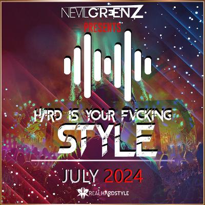 Nevil Greenz presents Hard Is Your Fvcking Style | JULY 2024