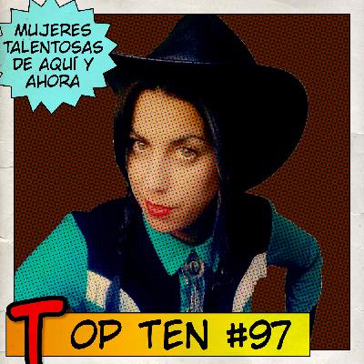 Top Ten #97: Mujeres con garra y talento, de aquí y ahora