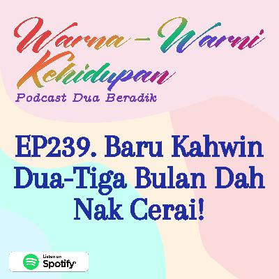 EP239. Baru Kahwin Dua-Tiga Bulan Dah Nak Cerai!