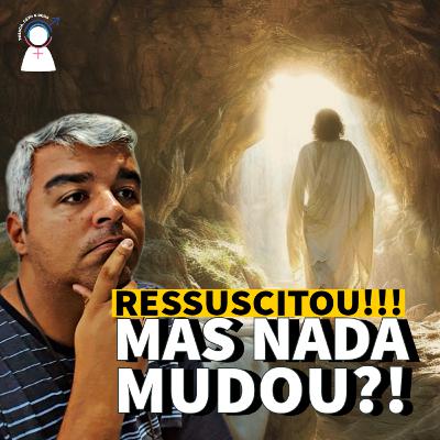 #69 Ele vive e nada mudou?! | 3 efeitos da Ressurreição de Jesus #69 Ele vive e nada mudou?! | 3 efeitos da Ressurreição de Jesus