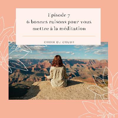 Episode 7 #6 bonnes raisons pour vous mettre à la méditation
