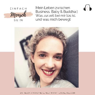 #32 Mein Leben zwischen Business, Baby & Buddha - Was zurzeit bei mir los ist und was mich bewegt