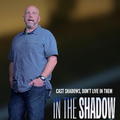 In The Shadow | Cast Shadows, Don't Live in Them In The Shadow | Cast Shadows, Don't Live in Them