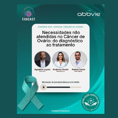 EVA CAST 29# - Necessidades não atendidas no Câncer de Ovário – do diagnóstico ao tratamento