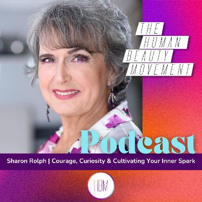 Courage, Curiosity & Cultvating Your Inner Spark with Sharon Rolph