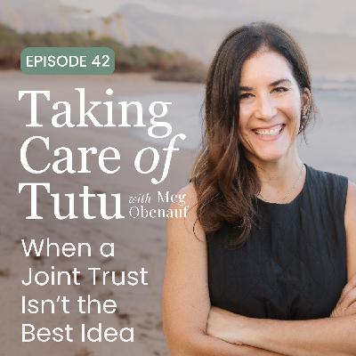 042: When a Joint Trust Isn't the Best Idea 042: When a Joint Trust Isn't the Best Idea