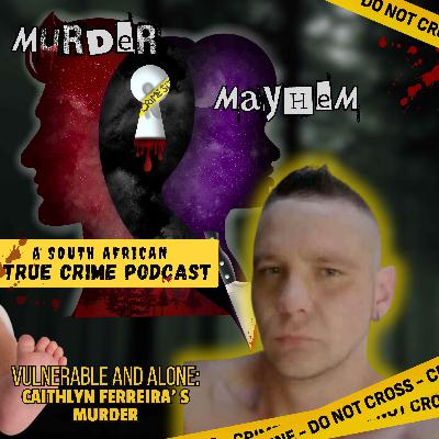 Vulnerable and Alone: 8 Day Old Baby Caithlyn Ferreira's Murder | Episode 50 Vulnerable and Alone: 8 Day Old Baby Caithlyn Ferreira's Murder | Episode 50