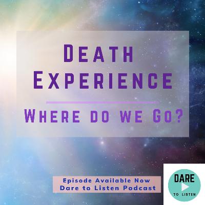 Death Experience - Where do we Go Death Experience - Where do we Go