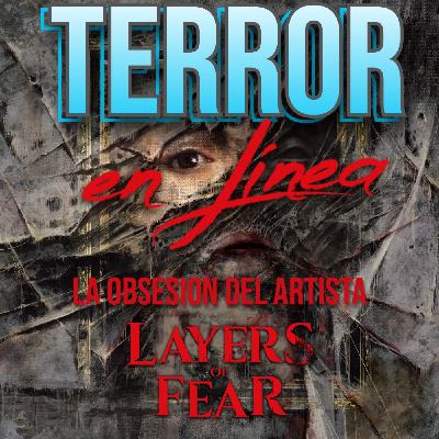 Terror en Línea 49 - Layers of Fear: La musa y el artista