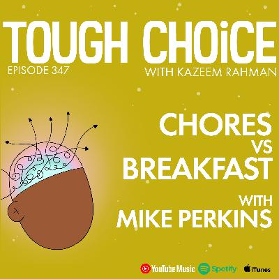 Chores vs Breakfast with Mike Perkins