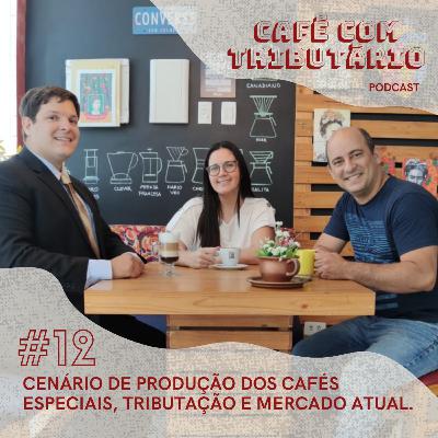 #12 Cenário de produção dos cafés especiais, tributação e mercado atual