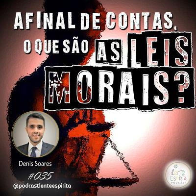 #035 - Afinal de conta, o que são as Leis Morais?