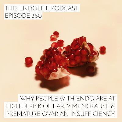 Why People with Endo are at Higher Risk of Early Menopause and Premature Ovarian Insufficiency