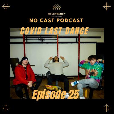 No Cast Podcast:Episode 25: Covid Last Dance