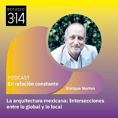 La arquitectura mexicana: Intersecciones entre lo global y lo local con Enrique Norten