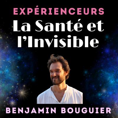 Benjamin Bouguier : Éveil spirituel et illusions de l'égo, entre Expériences et Croyances