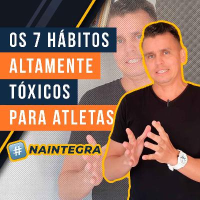 #13 - Os 7 hábitos altamente tóxicos para atletas