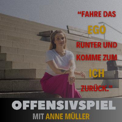 #113 Teil 2 Anne Müller: „Fahre das Ego runter und komme zum Ich zurück."