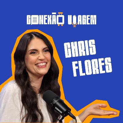 CHRIS FLORES - Conexão Viagem #39