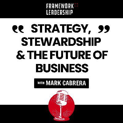Strategy, Stewardship & the Future of Business- Mark Cabrera