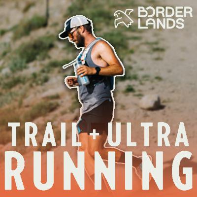 The End of the Beginning for Borderlands Trail Running The End of the Beginning for Borderlands Trail Running
