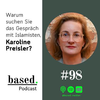 #98 - Warum suchen Sie das Gespräch mit Islamisten, Karoline Preisler?